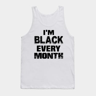 Im black every month..black proud gift Tank Top